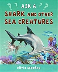 Ask a Shark and Other Sea Creatures (Library Binding)