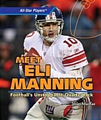 Meet Eli Manning: Footballs Unstoppable Quarterback (Library Binding)