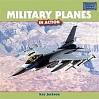 Military Planes in Action (Library Binding)