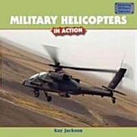 Military Helicopters in Action (Library Binding)