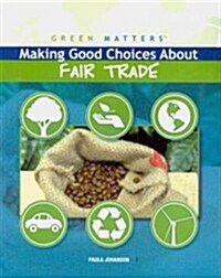 Making Good Choices About Fair Trade (Paperback, 1st)