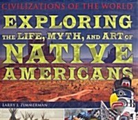 Exploring the Life, Myth, and Art of Native Americans (Library Binding)