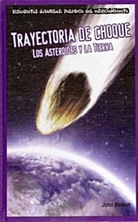 Trayectoria de Choque: Los Asteroides Y La Tierra (Collision Course: Asteroids and Earth) = Collision Course (Library Binding)
