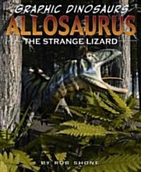 Allosaurus: The Strange Lizard (Library Binding)