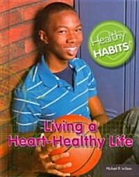 Living a Heart-Healthy Life (Library Binding)