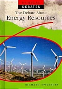 The Debate about Energy Resources (Library Binding)