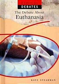 The Debate about Euthanasia (Library Binding)