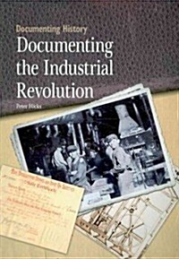 Documenting the Industrial Revolution (Paperback, 1st)