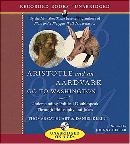 Aristotle and an Aardvark Go to Washington: Understanding Political Doublespeak Through Philosophy and Jokes                                           (Audio CD)
