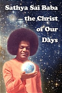 Sathya Sai Baba - The Christ of Our Days (Paperback)