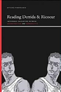 Reading Derrida and Ricoeur: Improbable Encounters Between Deconstruction and Hermeneutics (Paperback)