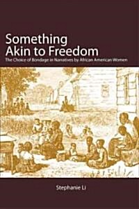 Something Akin to Freedom: The Choice of Bondage in Narratives by African American Women (Paperback)