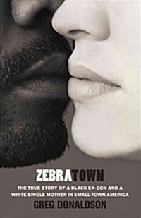 Zebratown: The True Story of a Black Ex-Con and a White Single Mother in Small-Town America (Hardcover)