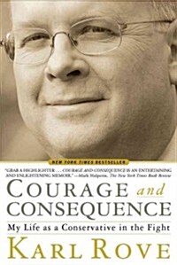 Courage and Consequence: My Life as a Conservative in the Fight (Hardcover)