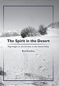 The Spirit in the Desert: Pilgrimages to Sacred Sites in the Owens Valley (Paperback)