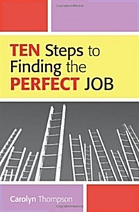 Ten Steps to Finding the Perfect Job (Paperback)