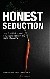 Honest Seduction: Using Post-Click Marketing to Turn Landing Pages Into Game Changers (Paperback)