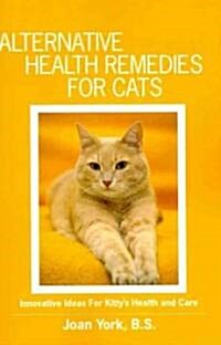 Alternative Health Remedies for Cats: Innovative Ideas for Kittys Health and Care (Paperback)