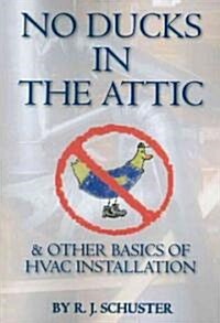 No Ducks in the Attic: & Other Basics of HVAC Installation (Paperback)