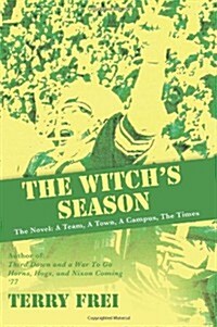 The Witchs Season: The Novel: A Team, a Town, a Campus, the Times (Paperback)