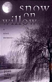 Snow on Willow: A Nisei Memoir (Paperback)