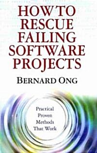 How to Rescue Failing Software Projects: Practical Proven Methods That Work (Paperback)