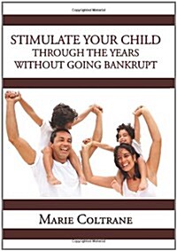 Stimulate Your Child Through the Early Years Without Going Bankrupt (Paperback)
