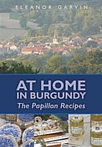 At Home in Burgundy: The Papillon Recipes (Paperback)