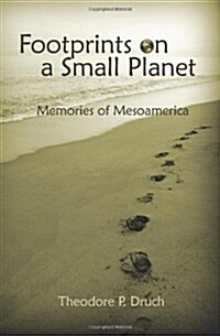 Footprints on a Small Planet: Memories of Mesoamerica (Paperback)