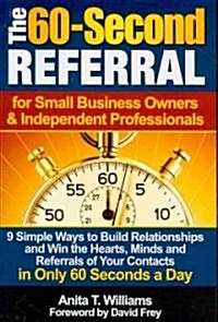 The 60-Second Referral: For Small Business Owners & Independent Professionals (Paperback)