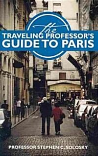 The Traveling Professors Guide to Paris (Paperback)