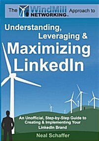 [중고] Windmill Networking: Understanding, Leveraging & Maximizing Linkedin: An Unofficial, Step-By-Step Guide to Creating & Implementing Your Lin (Paperback)