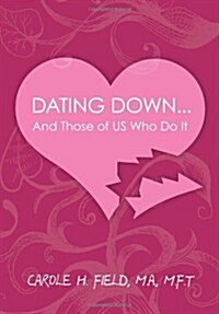 Dating Down: And Those of Us Who Do It (Paperback)