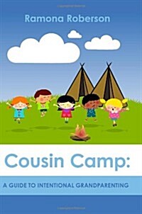 Cousin Camp: A Guide to Intentional Grandparenting (Paperback)