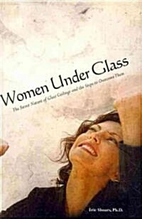 Women Under Glass: The Secret Nature of Glass Ceilings and the Steps to Overcome Them (Paperback)