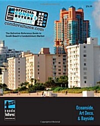 Official Condo Buyers Guide to South Beach: The Definitive Reference Guide to South Beachs Condominium Market (Paperback)