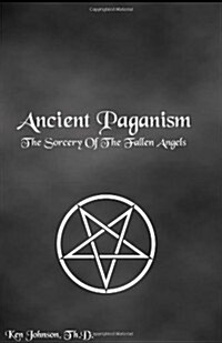 Ancient Paganism: The Sorcery of the Fallen Angels (Paperback)