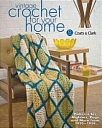 Vintage Crochet for Your Home: Best-Loved Patterns for Afghans, Rugs and More from 1920-1959 (Paperback)