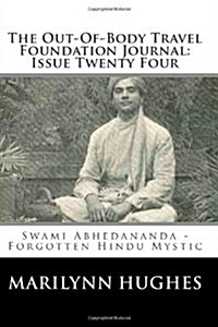 The Out-Of-Body Travel Foundation Journal: Issue Twenty Four: Swami Abhedananda (Paperback)