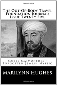 The Out-Of-Body Travel Foundation Journal: Issue Twenty Five: Moses Maimonedes (Paperback)