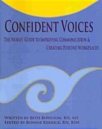 Confident Voices: The Nurses Guide to Improving Communication & Creating Positive Workplaces (Paperback)