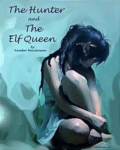 The Hunter and the Elf Queen: A Saga of Love and Loss (Paperback)
