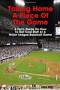 Taking Home a Piece of the Game (Paperback)