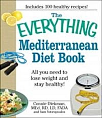 The Everything Mediterranean Diet Book: All You Need to Lose Weight and Stay Healthy! (Paperback)