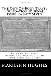 The Out-Of-Body Travel Foundation Journal: Issue Twenty Seven: Shinran Shonin (Paperback)