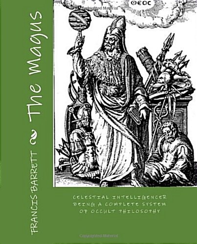 The Magus: Celestial Intelligencer Being a Complete System of Occult Philosophy (Paperback)