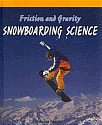Friction and Gravity: Snowboarding Science (Library Binding)
