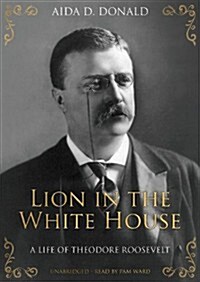 Lion in the White House: A Life of Theodore Roosevelt [With Headphones] (Pre-Recorded Audio Player)