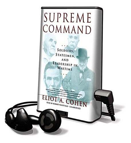 Supreme Command: Soldiers, Statesmen, and Leadership in Wartime [With Earbuds] (Pre-Recorded Audio Player)