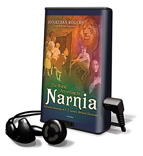 The World According to Narnia: Christian Meaning in C. S. Lewiss Beloved Chronicles [With Earbuds] (Pre-Recorded Audio Player)